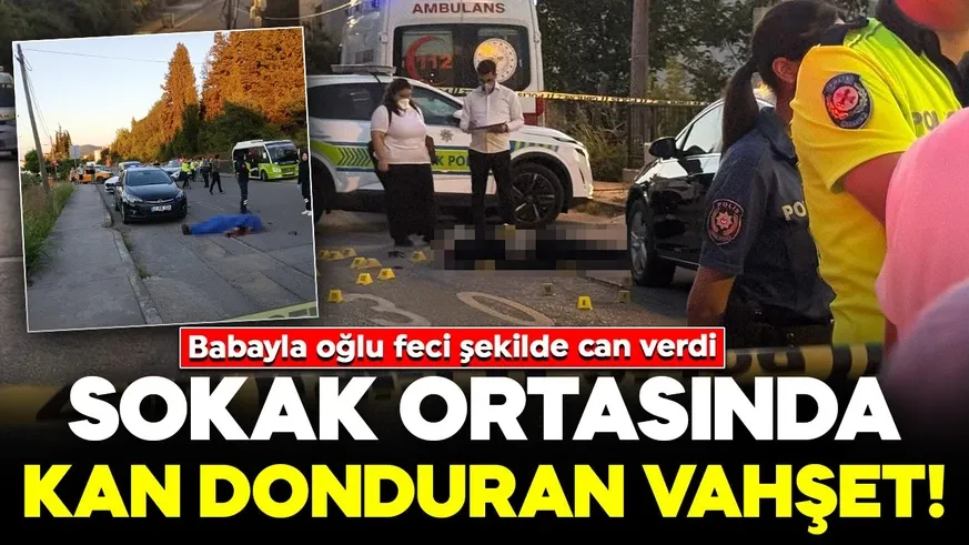 Baba-oğul sokak ortasında öldürüldü!