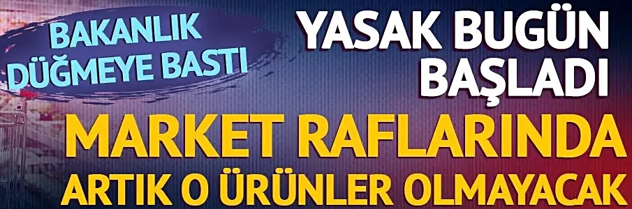 Market raflarında o ürün olmayacak! Bakanlık düğmeye bastı...