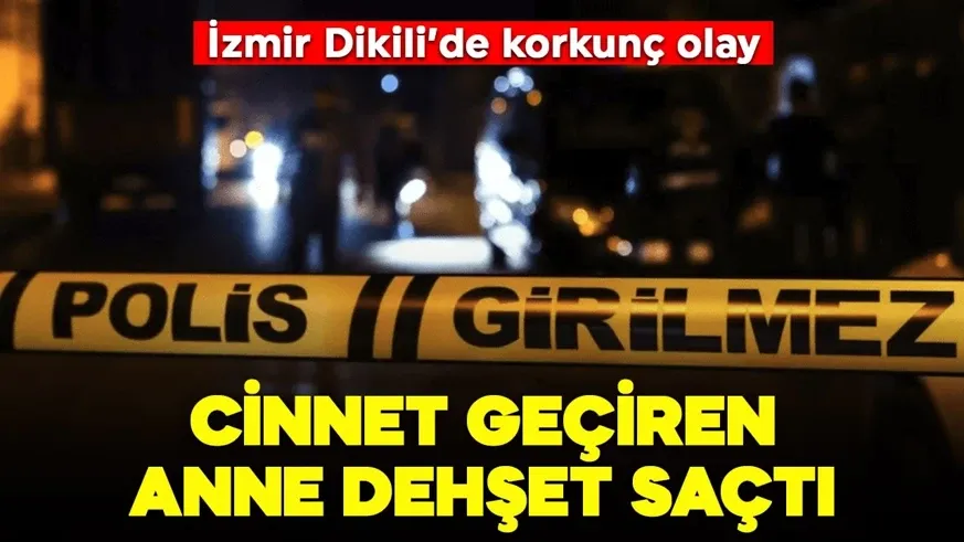 Cinnet geçiren anne dehşet saçtı...