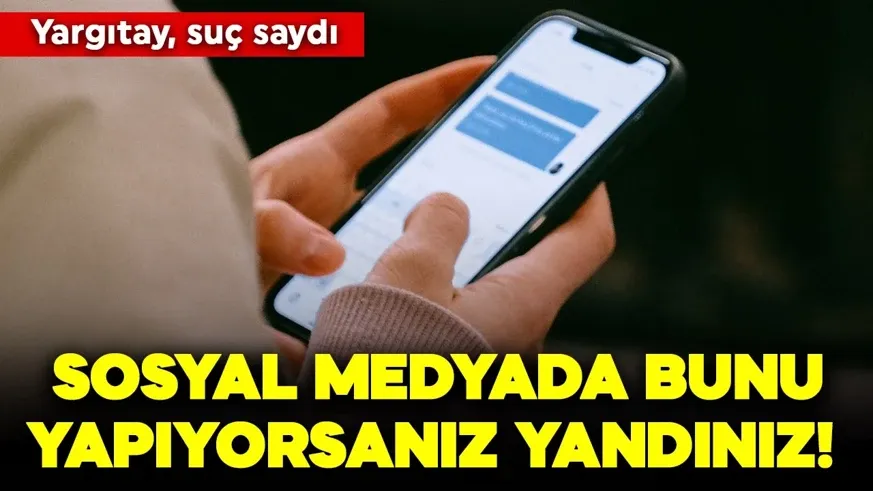 Sosyal medyada bunu yapıyorsanız yandınız! Yargıtay, suç saydı...