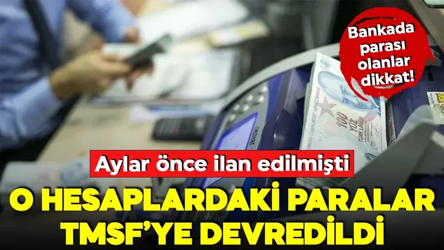 Bankada parası olanlar dikkat! O hesaplardaki paralar TMSF