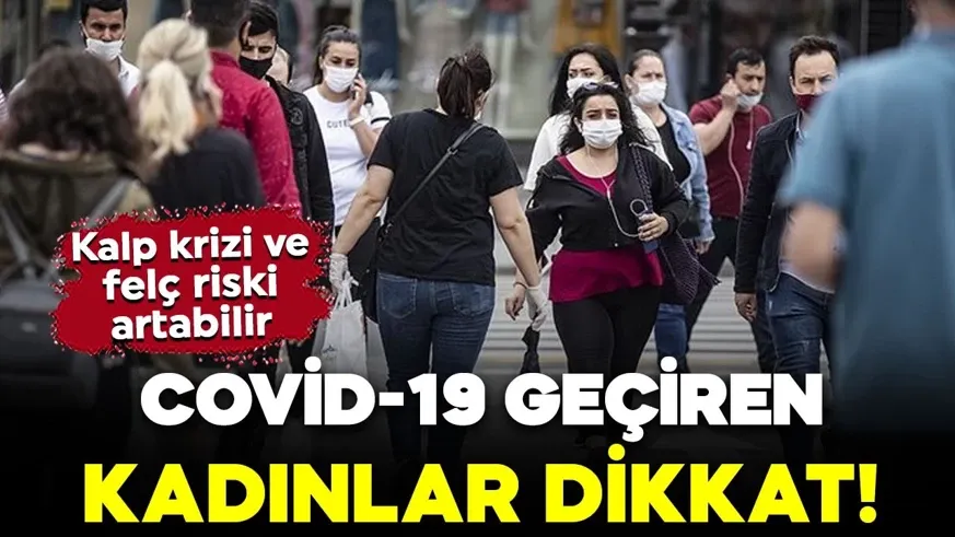 Covid-19 geçiren kadınlar dikkat! Gizli tehlike tespit edildi...
