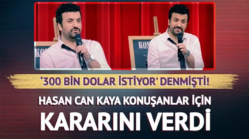 Hasan Can Kaya, Konuşanlar programı için son kararını verdi...