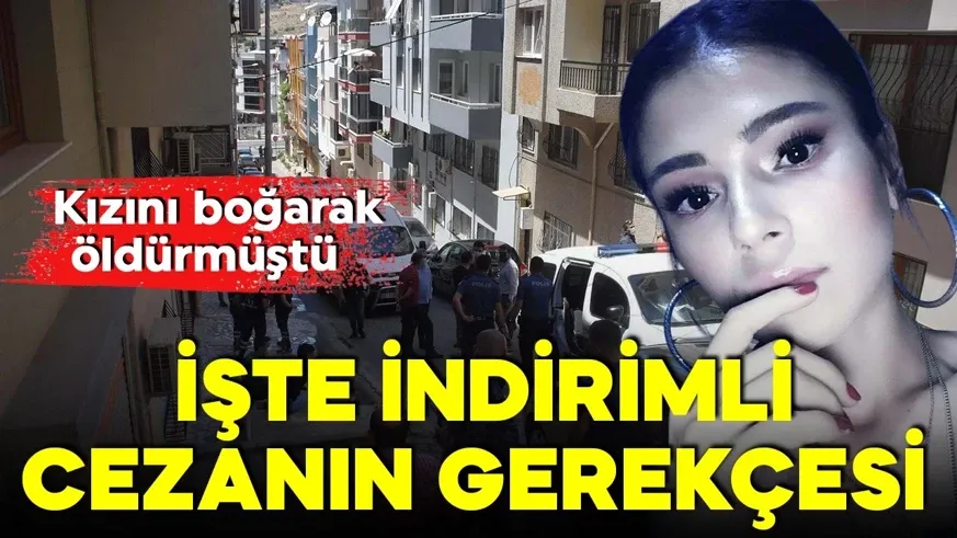 Kızını boğarak öldürmüştü! İndirimli cezanın gerekçesi açıklandı