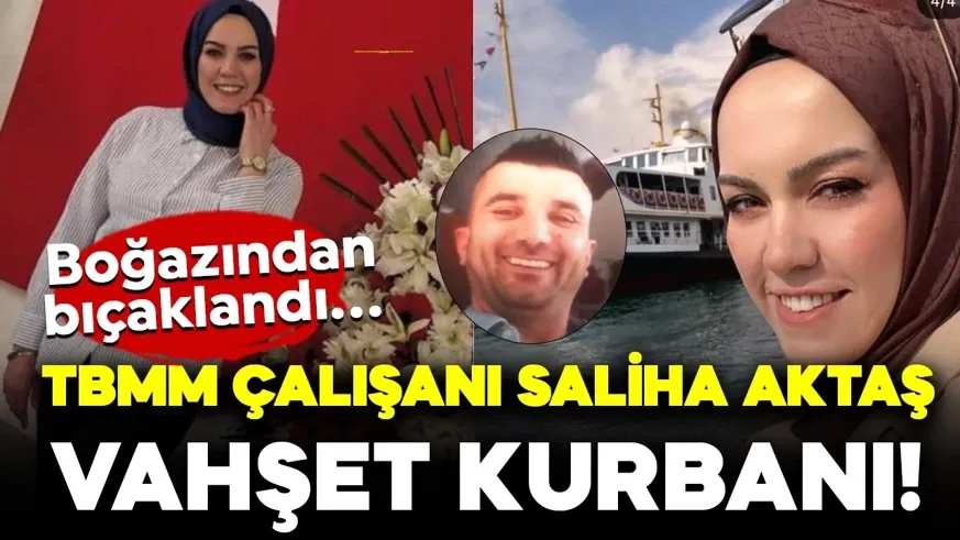 TBMM personeli Saliha Akkaş, vahşet kurbanı! Kocası boğazından bıçaklayarak öldürdü...