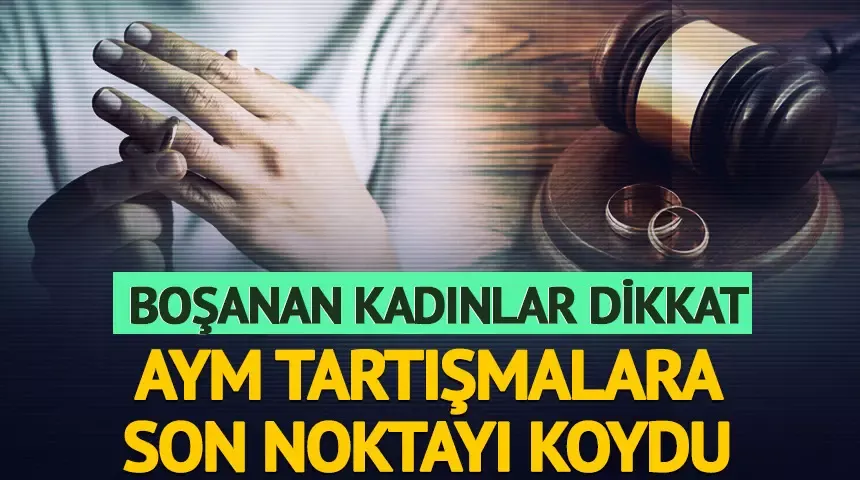 Boşanan kadınlar dikkat! AYM