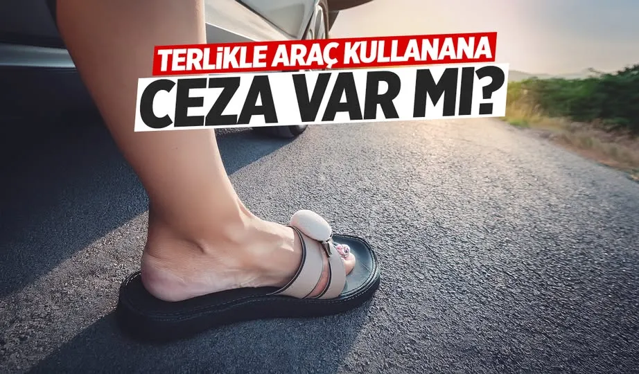 Sürücüler dikkat! Arabada terlik ya da topuklu ayakkabıyla yakalanan yandı...