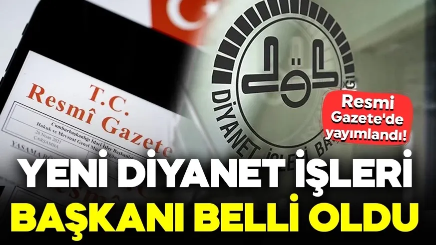 Diyanet İşleri Başkanı değişti! İşte atanan isim... 