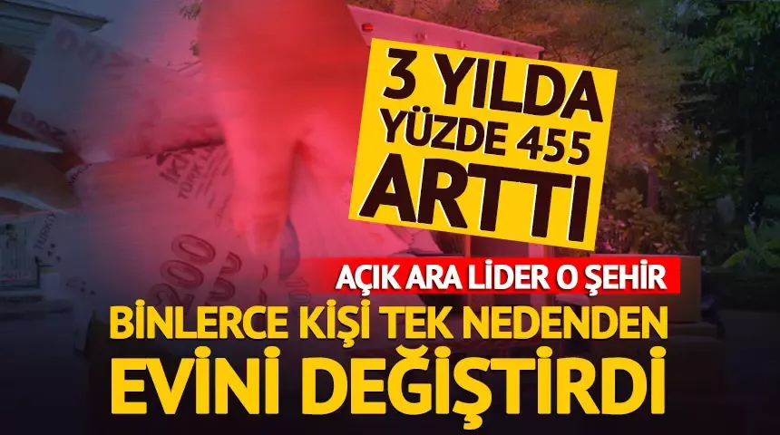 Binlerce kişi tek nedenden evini değiştirdi, 3 yılda yüzde 455 arttı!