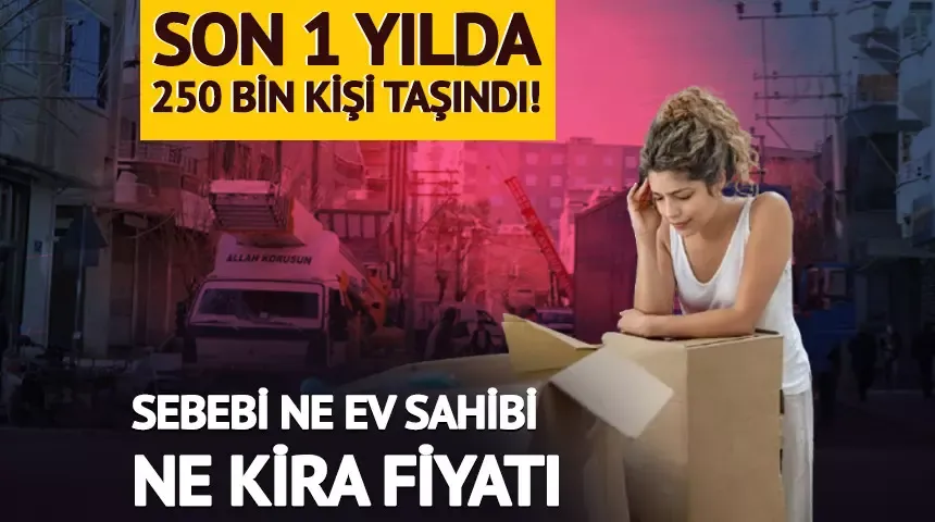 250 bin kişi taşındı! Sebebi ise ne kira fiyatı ne ev sahibi...