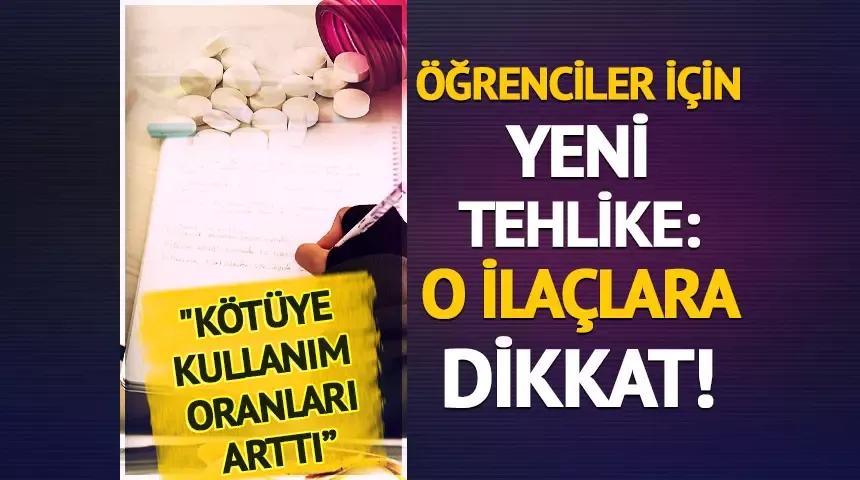 Öğrenciler için yeni tehlike: Odaklanma ilaçları! 