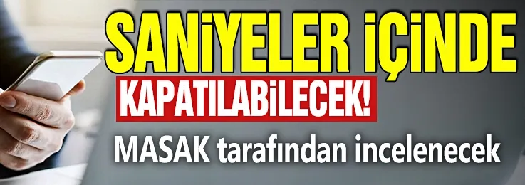 Saniyeler içinde kapatılabilecek! 