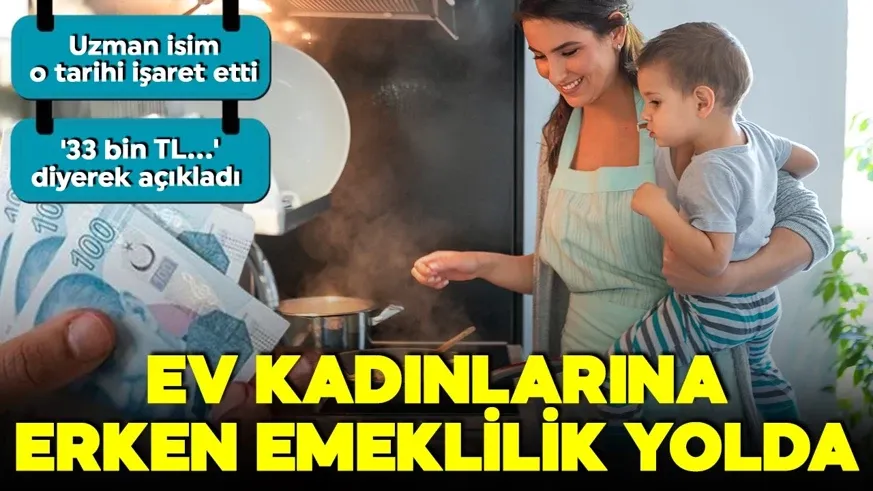Ev kadınlarına erken emeklilik yolda! 10 milyon kadın yararlanacak! 