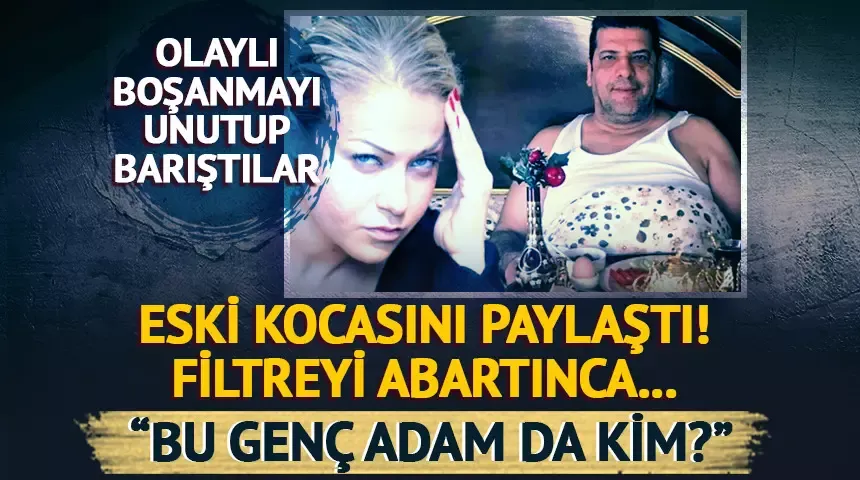 Yeliz Yeşilmen eski kocasıyla aşka geldi! Ali Uğur Akbaş filtreyle bambaşka biri oldu
