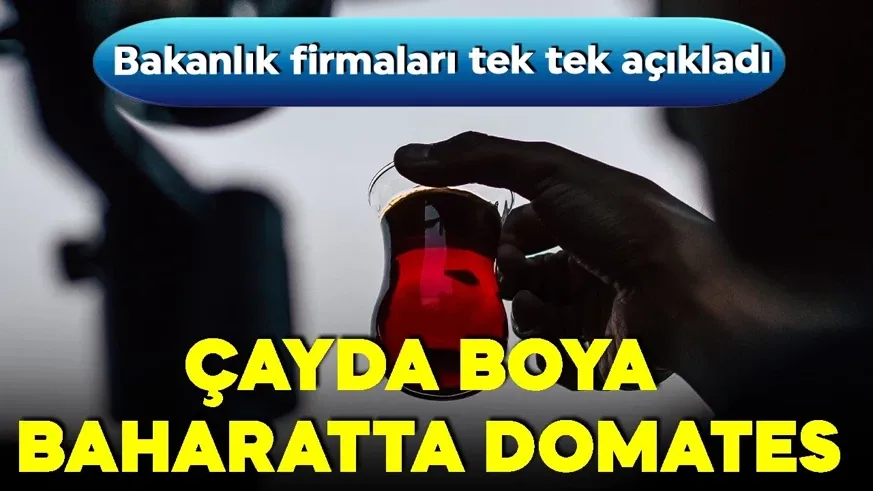 Bakanlık ifşa etti! Gıda güvenliğinde alarm! Çayda boya, baharatta domates!