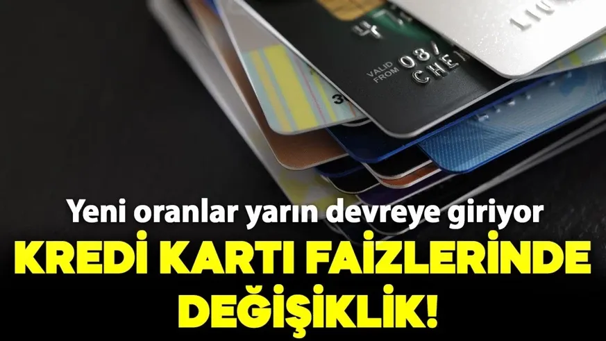 Kredi kartı faizleri değişti! Yeni oranlar yarın uygulanmaya başlıyor...