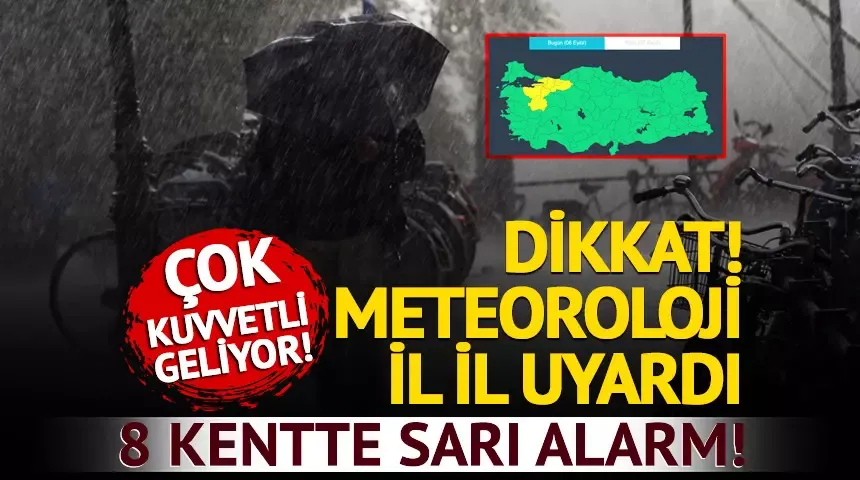 Dikkat! Meteoroloji il il uyardı: 8 kentte sarı alarm!