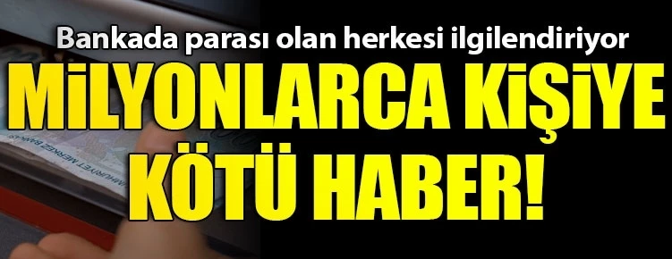 Bankada parası olan herkese kötü haber!