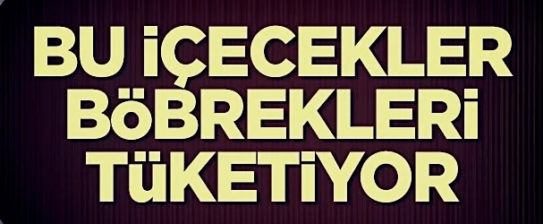 Dikkat! Bu içecekler böbrekleri tüketiyor...