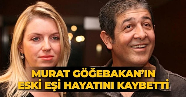 Murat Göğebakan'ın eski eşi Sema Bekmez hayatını kaybetti