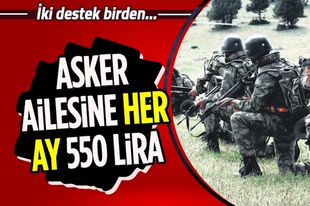 Asker ailelerine devletten her ay 550 TL