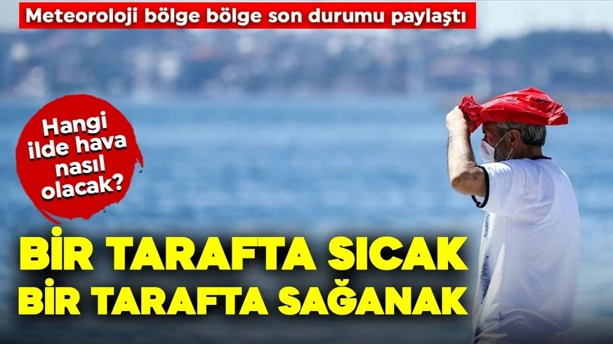 Bir tarafta sıcak, bir tarafta sağanak