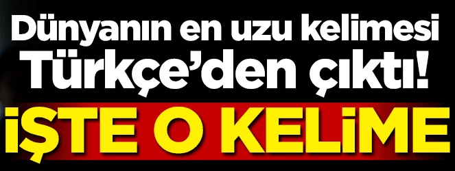 Dünyanın en uzun kelimesi Türkçe