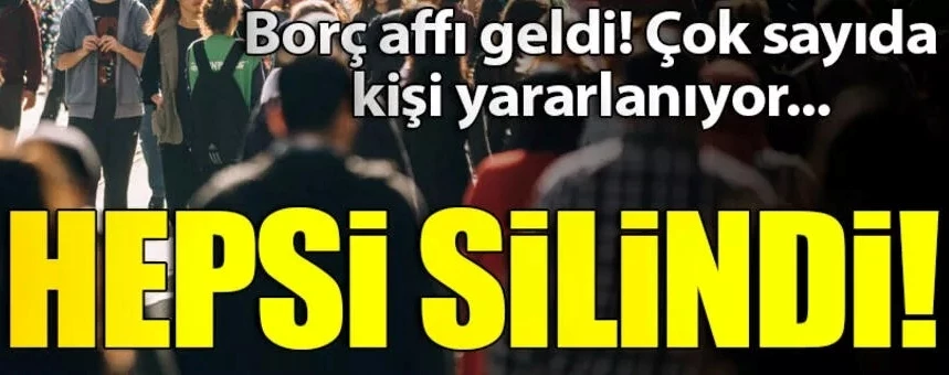 Borçlar silindi! borç affı geldi..