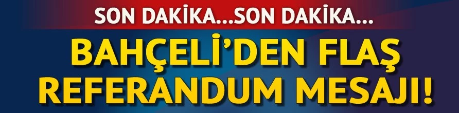 Bahçeli: Millete sormanın hiçbir mahzuru yok