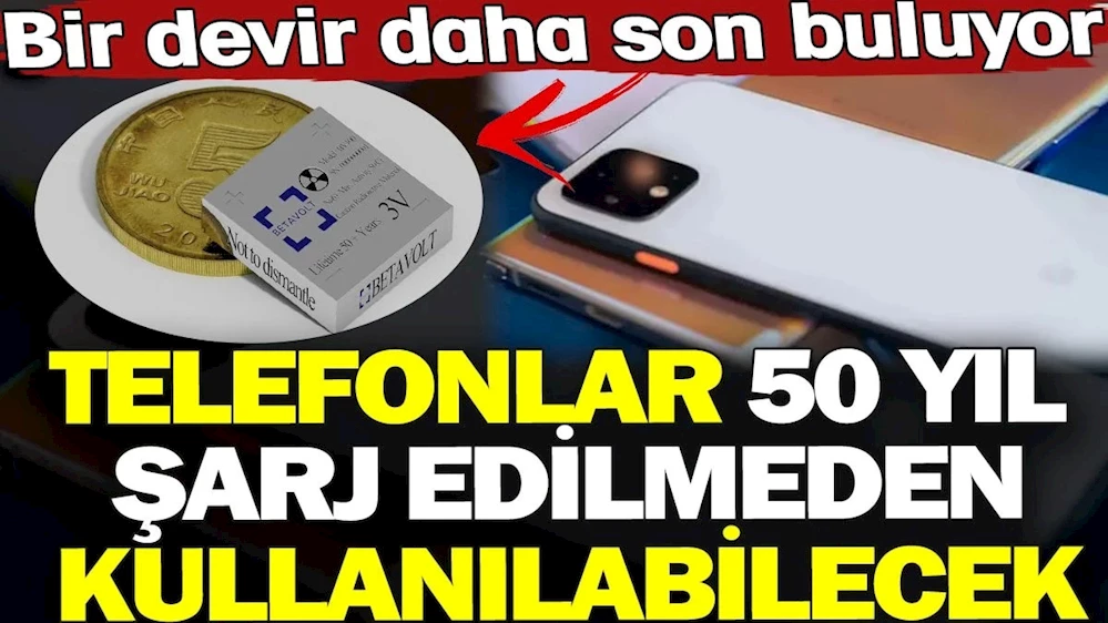 Telefonlar 50 yıl şarj edilmeden kullanılabilecek