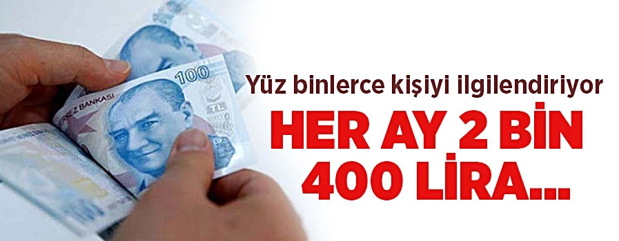 Her ay 2 bin 400 lira...