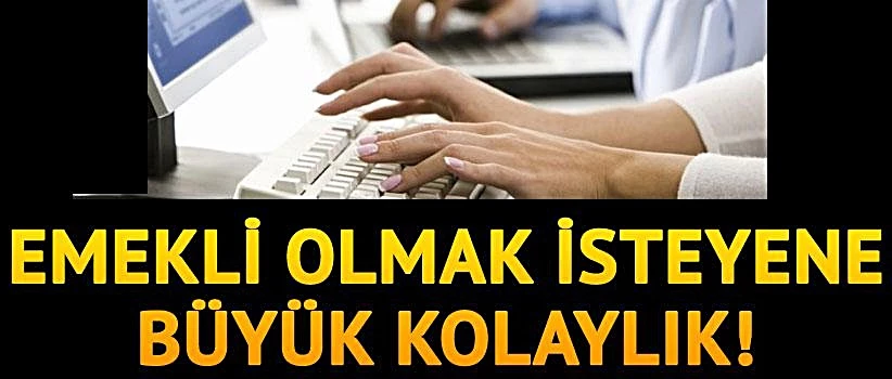 Emekli olmak isteyene büyük kolaylık!