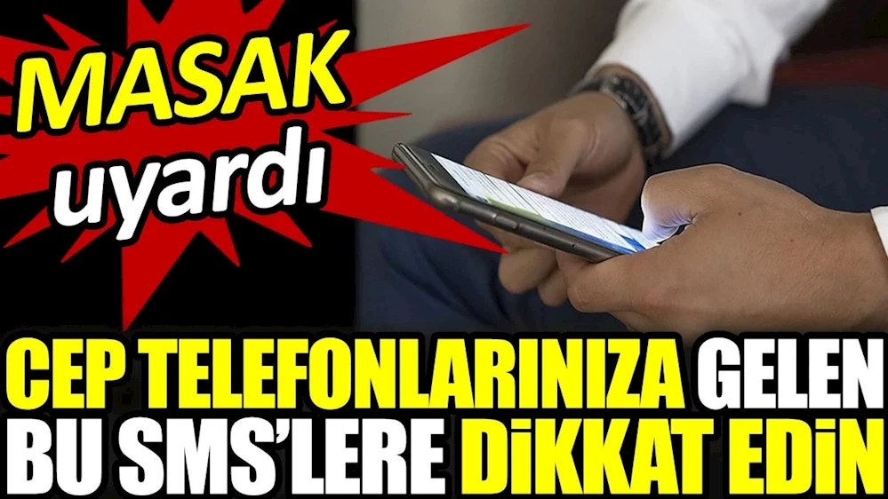 Cep telefonlarınıza gelen bu SMS’lere dikkat edin!