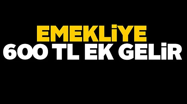 Emekliye 600 TL ek gelir...