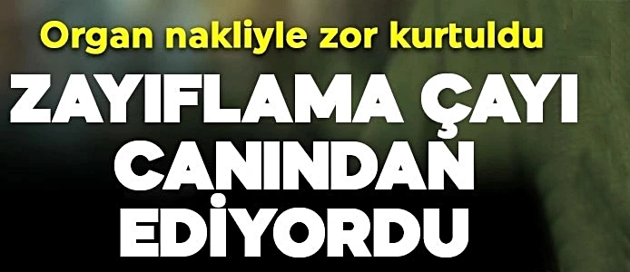 Zayıflama çayı ölüme götürüyor!