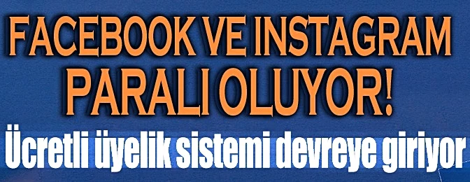 Facebook ve Instagram paralı oluyor: Ücretli üyelik sistemi devreye giriyor