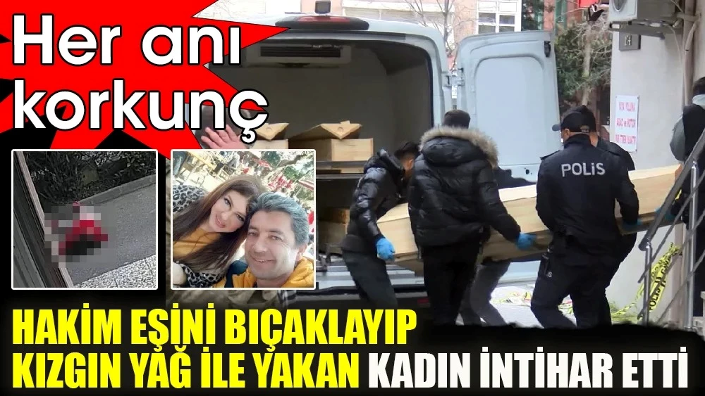 Hakim eşini kızgın yağ ile yakmış, kendisi intihar etmişti! Korkunç olayın ardından bambaşka bir hikaye çıktı