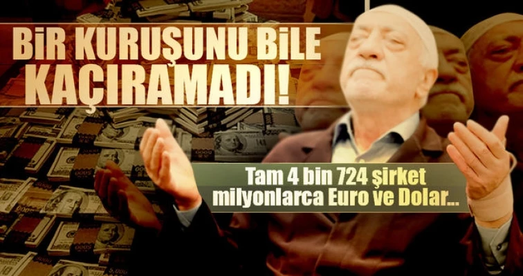 FETÖ’nün 4 bin 724 şirketi kapatıldı!