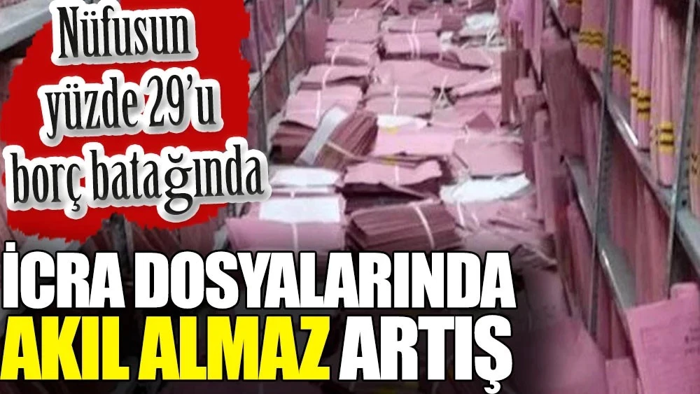 İcra takibindeki borç 30 milyar lirayı aştı