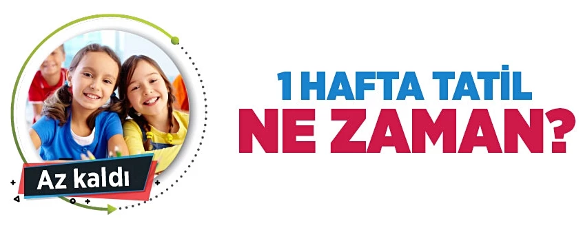 1 hafta tatil ne zaman? Ara tatiller ne zaman başlıyor?