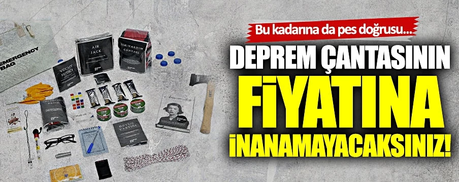 Deprem çantası bin 450 liraya satılıyor!