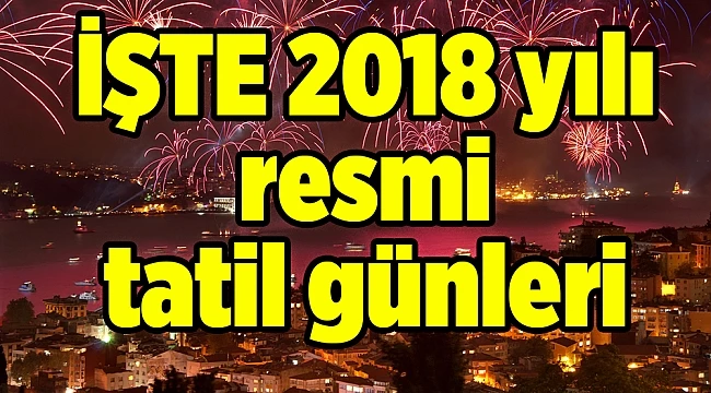 İşte 2018 yılı resmi tatil...