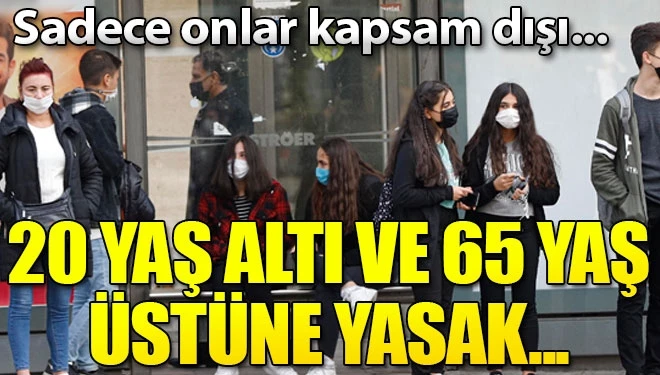 65 yaş ve üstü için uygulanan sokağa çıkma kısıtlaması 20 yaş altı için de getiriliyor