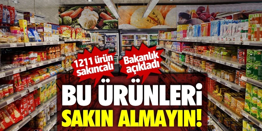 Bakanlık açıkladı... Bu ürünleri sakın almayın!
