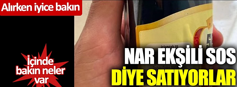 Nar ekşili sos diye satıyorlar: İçinde bakın neler var