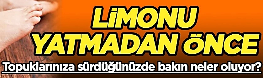 Ayak altına limon sürmenin faydaları nelerdir?