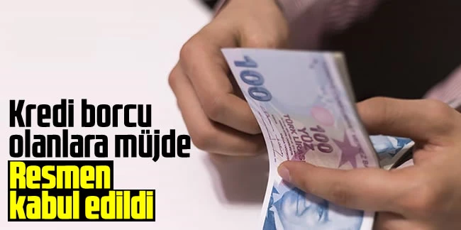Kredi borcu olanlara müjde! Resmen kabul edildi, artık...