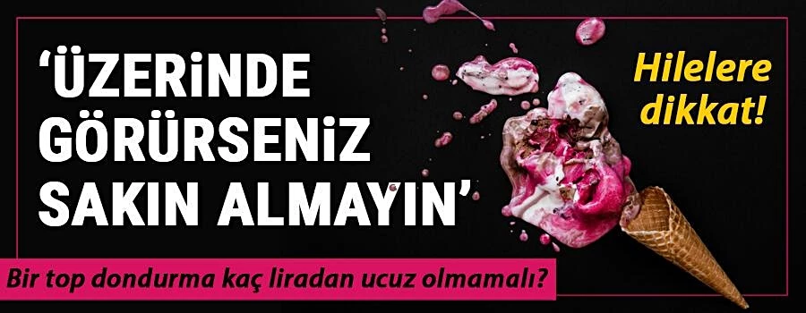 Dondurmadaki hilelere dikkat!